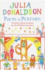 Poems to Perform. A Classic Collection / Donaldson Julia