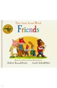 Tales from Acorn Wood: Friendы / Donaldson Julia