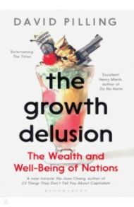 The Growth Delusion. The Wealth and Well-Being of Nations / Pilling David