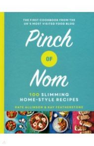 Pinch of Nom. 100 Slimming, Home-style Recipes / Allinson Kate, Физерстоун Кей