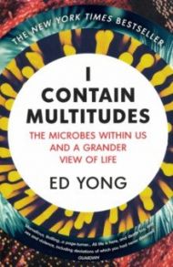 I Contain Multitudes. The Microbes Within Us and a Grander View of Life / Yong Ed