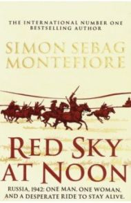 Red Sky at Noon / Sebag Montefiore Simon