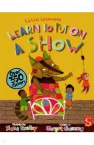 Learn To Put on a Show. Sticker book / Channing Margot