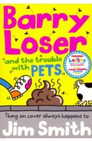 Barry Loser and the Trouble with Pets / Smith Jim