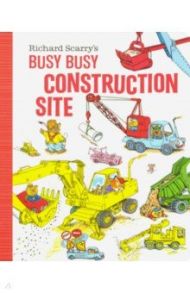 Busy Busy Construction Site / Scarry Richard