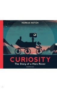 Curiosity: The Story of a Mars Rover / Motum Markus