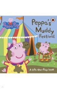 Peppa's Muddy Festival. A Lift-the-Flap Book