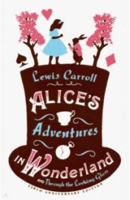 Alice's Adventures in Wonderland and Through the Looking Glass / Carroll Lewis