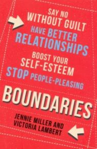 Boundaries. Say No Without Guilt / Miller Jennie, Lambert Victoria