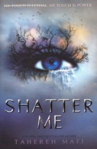 Shatter Me / Mafi Tahereh