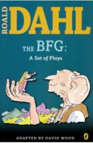 The BFG: a Set of Plays / Dahl Roald