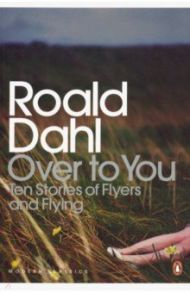 Over to You. Ten Stories of Flyers and Flying / Dahl Roald