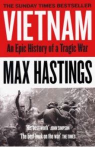 Vietnam: An Epic History of a Tragic War / Hastings Max