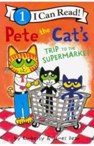 Pete the Cat's Trip to the Supermarket. Level 1 / Dean James, Dean Kimberly