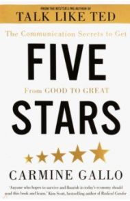 Five Stars. The Communication Secrets to Get From Good to Great / Gallo Carmine