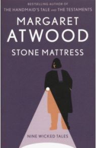 Stone Mattress: Nine Wicked Tales / Atwood Margaret