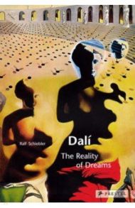 Dali. The Reality of Dreams / Schiebler Ralf