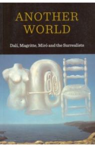 Another World. Dali, Magritte, Miro and the Surrealists