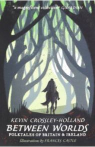 Between Worlds: Folktales of Britain & Irwalkeland / Crossley-Holland Kevin