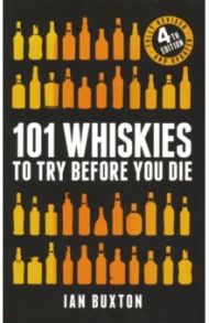 101 Whiskies to Try Before You Die / Buxton Ian