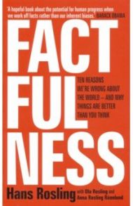 Factfulness. Ten Reasons We're Wrong About The World - And Why Things Are Better Than You Think / Rosling Hans, Rosling Ola, Rosling Ronnlund Anna