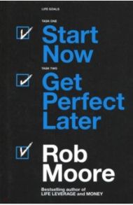 Start Now. Get Perfect Later / Moore Rob