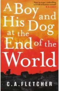 A Boy and his Dog at the End of the World / Fletcher C. A.