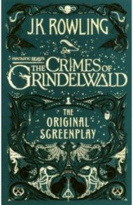 Fantastic Beasts. The Crimes of Grindelwald. The Original Screenplay / Rowling Joanne