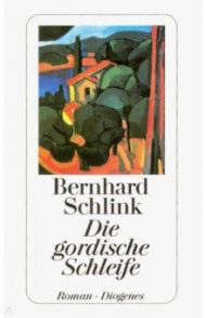 Die Gordische Schleife / Schlink Bernhard