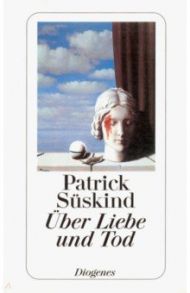 Uber Liebe und Tod / Suskind Patrick