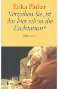 Verzeihen Sie, ist das hier scon die Endstation? / Pluhar Erika