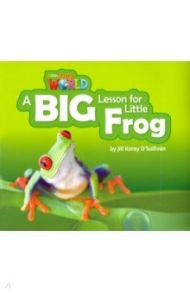 A Big Lesson for Little Frog. Level 2 / O`Sullivan Jill Korey