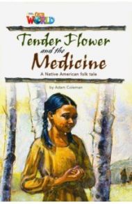 Our World Readers: Tender Flower and the Medicine: British English / Coleman Adam