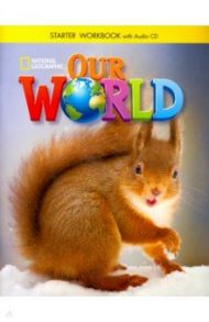 Our World Starter: Workbook with Audio CD / Pinkley Diane