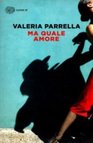 Ma quale amore / Parrella Valeria