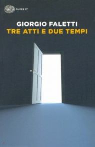 Tre atti e due tempi / Faletti Giorgio