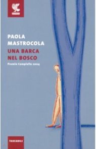 Una barca nel bosco / Mastrocola Paola