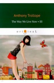 The Way We Live Now 3 / Trollope Anthony