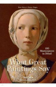 What Great Paintings Say. 100 Masterpieces in Detail / Hagen Rose-Marie, Hagen Rainer