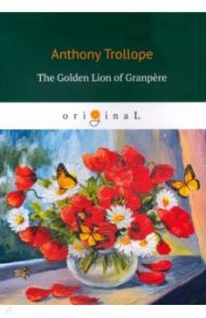 The Golden Lion of Granpere / Trollope Anthony