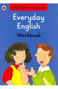 English for Beginners. Everyday English. Workbook / Preston Roy