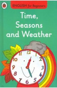 English for Beginners. Time, Seasons and Weather / Mendes Valerie