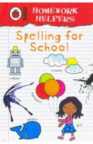 Homework Helpers. Spelling for School / Guille-Marrett Emily