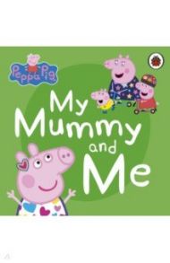 Peppa Pig. My Mummy and Me