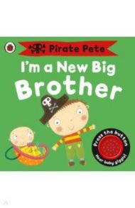 I’m a New Big Brother. A Pirate Pete book / Pinnington Andrea