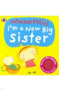 Princess Polly. I'm a New Big Sister / Li Amanda