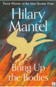 Bring Up the Bodies / Mantel Hilary