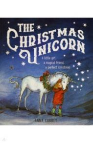 The Christmas Unicorn / Currey Anna