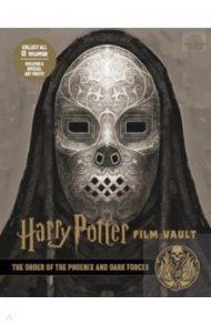 Harry Potter. The Film Vault - Volume 8. The Order of the Phoenix and Dark Forces / Revenson Jody