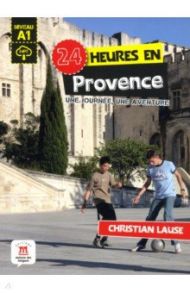 24 heures en Provence. Une journee, une aventure / Lause Christian